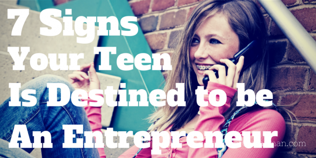 7 Signs Your Teen is Destined to be an Entrepreneur